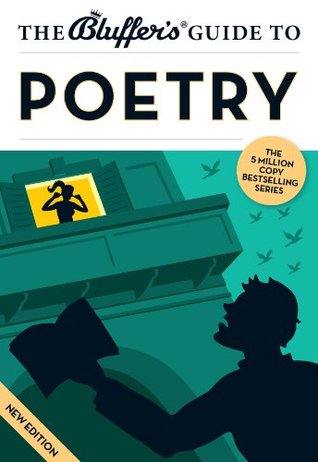 The Bluffer's Guide to Poetry: Bluff Your Way in Poetry (The Bluffer's Guides)
