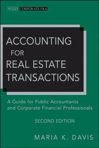 Accounting for Real Estate Transactions: A Guide For Public Accountants and Corporate Financial Professionals (Wiley Corporate F&A Book 4)