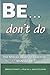 BE ... don't do