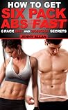 How To Get Six Pack Abs - 6 Pack Diet and Workout Secrets