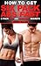 How To Get Six Pack Abs - 6 Pack Diet and Workout Secrets