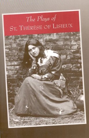 The Plays of Saint Therese of Lisieux: Pious Recreations (Kindle Edition)