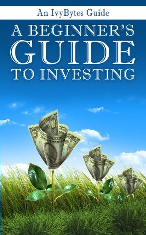 A Beginner's Guide to Investing: How to Grow Your Money the Smart and Easy Way (Kindle Edition)