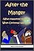 After the Manger (What Happened to Jesus When Christmas Was Over) (Bible Stories for Kids Book 6)