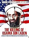 The Killing of Osama Bin Laden: How the Mission to Hunt Down a Terrorist Mastermind was Accomplished