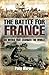 The Battle for France: Six Weeks that Changed The World