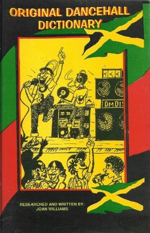 Original (Jamaican) Dancehall Dictionary: Talk like a Jamaican (Original Dancehall Dictionary which is an explanation of the ever evolving Jamaican language. Book 6)