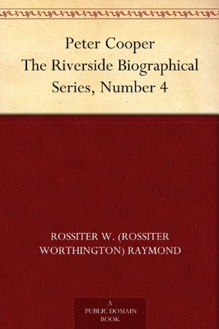 Peter Cooper The Riverside Biographical Series, Number 4 (Kindle Edition)