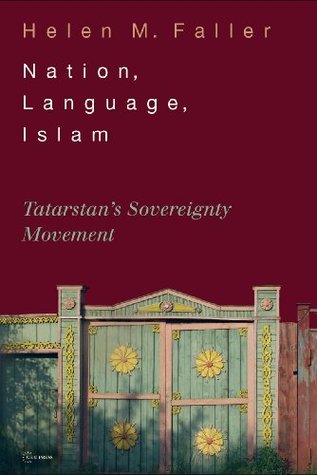 Nation, Language, Islam. Tatarstan's Sovereignty Movement (Kindle Edition)