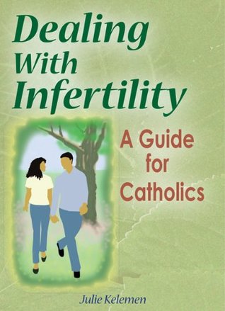 Dealing With Infertility: A Guide for Catholics (Kindle Edition)