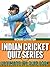 Indian Cricket Quiz Series - Ultimate IPL Quiz Book (The Ultimate Cricket Quiz Series)
