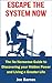 Escape The System: The Ultimate Guide to a Life of Freedom and Greatness (Live Life On Your Own Terms Series Book 1)