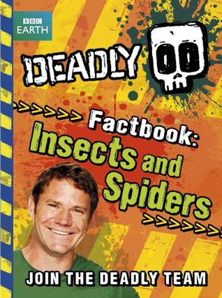 Steve Backshall's Deadly series: Deadly Factbook: Insects and Spiders: Book 2 (Kindle Edition)