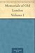 Memorials of Old London Volume I by P.H. Ditchfield