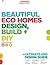 Beautiful Eco Homes Design, Build & DIY