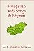 Hungarian Kids Songs and Rhymes