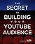 The Secret to Building your YouTube Audience: 6 Steps that Convert Viewers into an Engaged Community