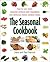 The Seasonal Cookbook: How to Turn Fresh, Seasonal Produce and Vegetables into Delicious Home-cooked Meals