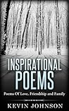 Inspirational Poems: Poems Of Love, Friendship and Family