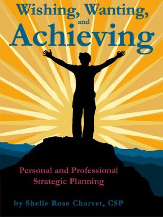 Wishing, Wanting, Achieving: Personal and Professional Strategic Planning