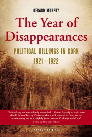 The Year of Disappearances: Political Killings in Cork 1921 - 1922 (Kindle Edition)