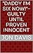 "Daddy I'm Six Now!"- Guilty Until Proven Innocent