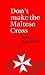 Don't make the Maltese Cross