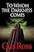To Whom the Darkness Comes