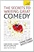 The Secrets to Writing Great Comedy by Lesley Bown