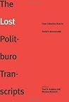 The Lost Politburo Transcripts: From Collective Rule to Stalin's Dictatorship (The Yale-Hoover Series on Stalin, Stalinism, and the Cold War) The Lost Politburo Transcripts: From Collective Rule to Stalin's Dictatorship (The Yale-Hoover Series on Stalin, Stalinism, and the Cold War)