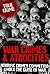 War Crimes and Atrocities: Horrific Crimes Committed Under the Guise of War (True Crime)