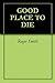 GOOD PLACE TO DIE by Roger Stuart Smith