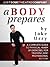 A Body Prepares: A Complete Guide To Physical Warm Up Exercises For Performers