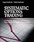 Systematic Options Trading: Evaluating, Analyzing, and Profiting from Mispriced Option Opportunities