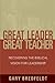 Great Leader, Great Teacher: Recovering the Biblical Vision For Leadership