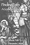 Finding Faith in a Godless World: A Catholic Path to God