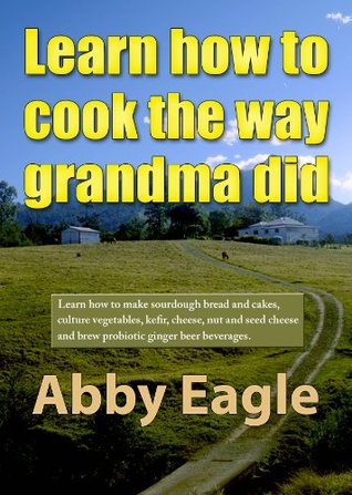 Learn How to Cook the Way Grandma Did (Kindle Edition)