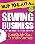 How to Start a Sewing Business: (Start Up Tips to Boost Your Sewing Business Success)