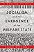 Socialism and the Emergence of the Welfare State: A Concise History