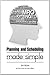 Planning & Scheduling Made Simple by Jerry Wilson