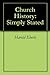 Church History: Simply Stated