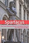 Spartacus: The True History of Rome's Greatest Hero and the Third Servile War