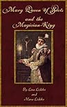 Mary Queen of Scots and the Magician-King Mary Queen of Scots and the Magician-King