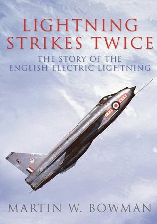 Lightning Strikes Twice: The Story of the English Electric Lightning (Kindle Edition)