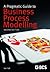 A Pragmatic Guide To Business Process Modelling