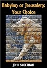 Babylon or Jerusalem: Your Choice