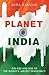 Planet India: The Turbulent Rise of the World's Largest Democracy