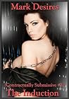 The Induction (Contractually Submissive (A Mind Control, BDSM Erotica) Book 2)