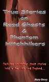 True Stories on Road Ghosts and Phantom Hitchhikers True Stories on Road Ghosts and Phantom Hitchhikers