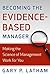 Becoming the Evidence Based Manager: Making the Science of Management Work for You